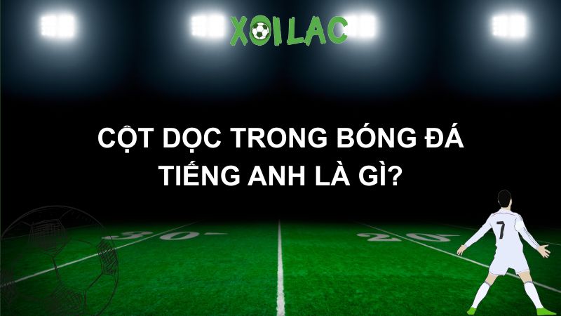 cột dọc trong bóng đá tiếng anh là gì
