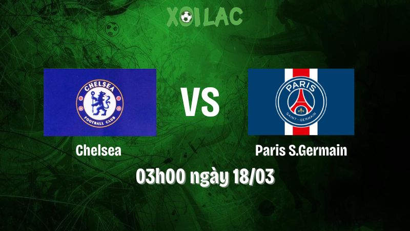Nhận định bóng đá Chelsea vs Paris S.Germain
